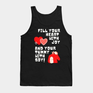 Fill Your Heart With Joy and Your Tummy With Soy! Tank Top